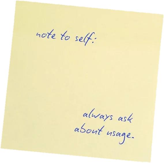 Sticky note, handwritten: note to self: always ask about usage.